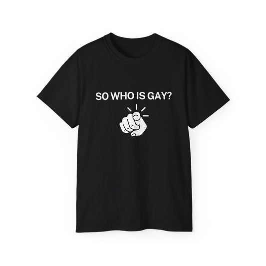 So who is gay? - Unisex Ultra Cotton Teea