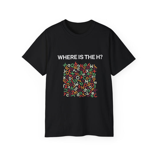 Where is the H?, Unisex Ultra Cotton Tee