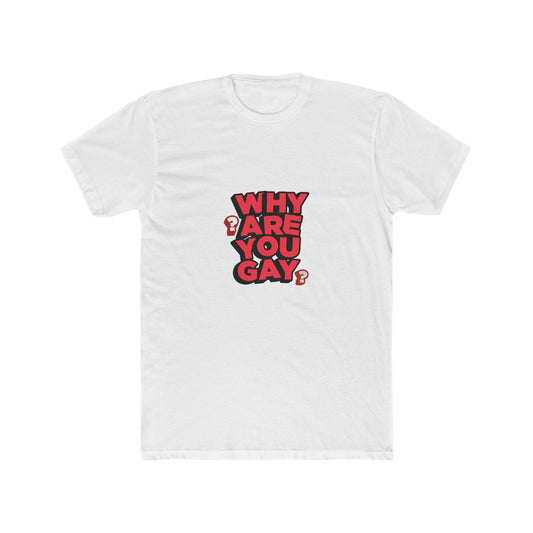 WHY ARE YOU GAY? Tee - Conversation Starter, LGBTQ+ Pride Shirt, Casual Wear, Funny Graphic Tee, Gift for Friends