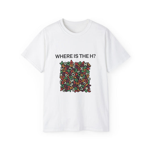 Where is the H? Unisex Ultra Cotton Tee
