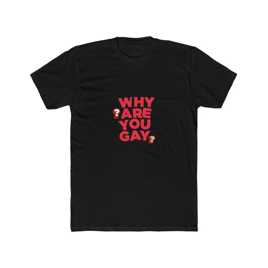 WHY ARE YOU GAY? Tee - Conversation Starter, LGBTQ+ Pride Shirt, Casual Wear, Funny Graphic Tee, Gift for Friends