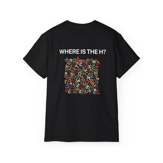 Where is the H?, Unisex Ultra Cotton Tee