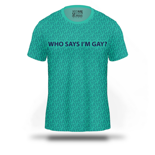 Who Says I Am Gay? | Premium T-Shirt | Why Are You Gay?