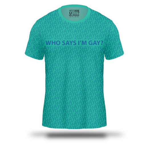 Who Says I Am Gay? |T-Shirt | Why Are You Gay?