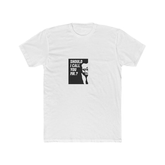 SHOULD I CALL YOU MR? Tee, Humor T-Shirt, Casual Graphic Tee, Gift for Him or Her, Birthday Cooler Shirt, Everyday Wear