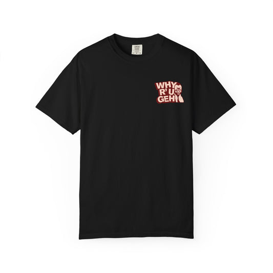 Funny Graphic T-Shirt - Why R U Gehin, Casual Wear, Gift for Him, Birthday Tee, Unisex Shirt, Trendy Humor Apparel