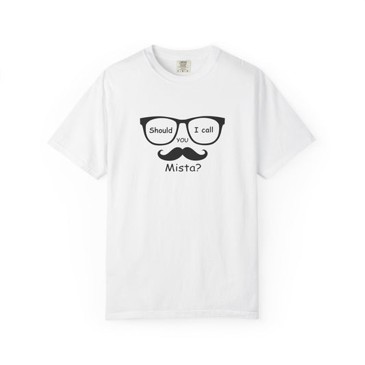 Should I Call You Mista? - Unisex Tee