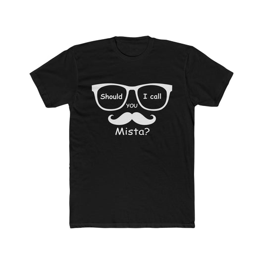 Should i call you Mista? Unisex Cotton Tee