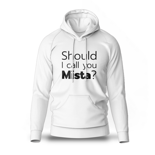 Should I Call You Mista? | Premium Hoodie | Why are you gay?